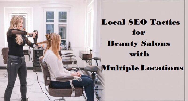 Local SEO Tactics For Beauty Salons With Multiple Locations